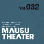 MAUSU THEATER Vol.032