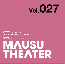 MAUSU THEATER Vol.027