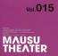 MAUSU THEATER Vol.015