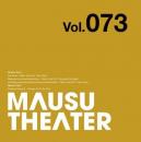 MAUSU THEATER Vol.073