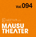 MAUSU THEATER Vol.094