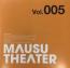 MAUSU THEATER Vol.005