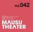 MAUSU THEATER Vol.042